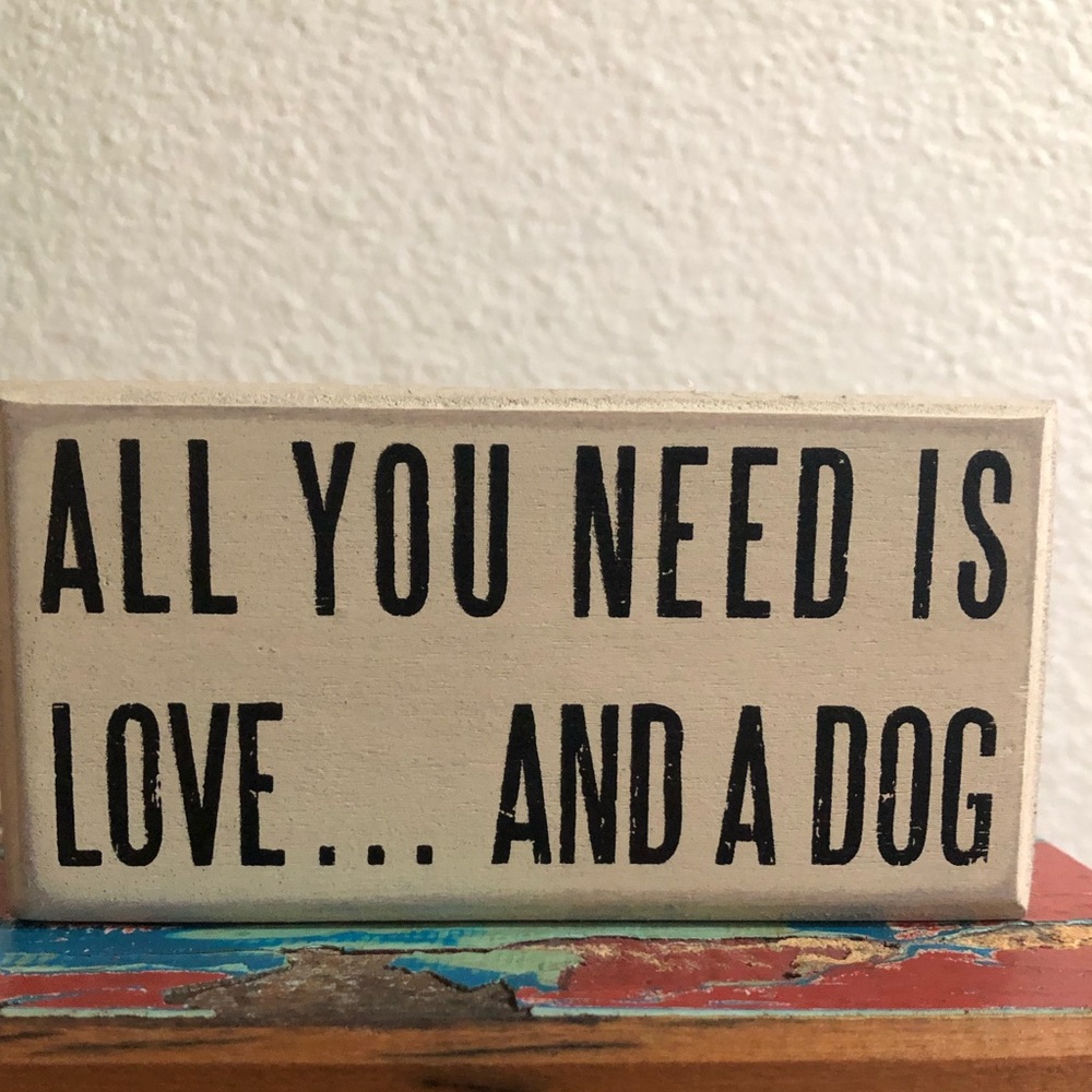 All You Need Is Love...And A Dog Wood Box Sign